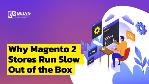 Why Magento 2 Stores Run Slow Out of the Box